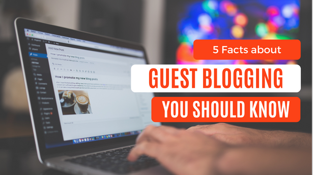 5 Facts about Guest Blogging You Should Know