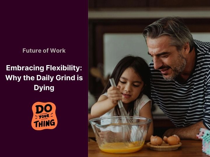 Embracing Flexibility: Why the Daily Grind is Dying