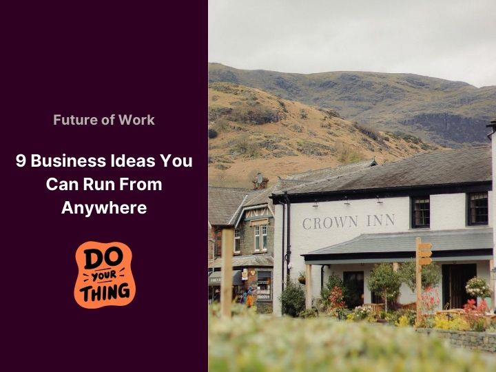 9 Business Ideas You Can Run From Anywhere