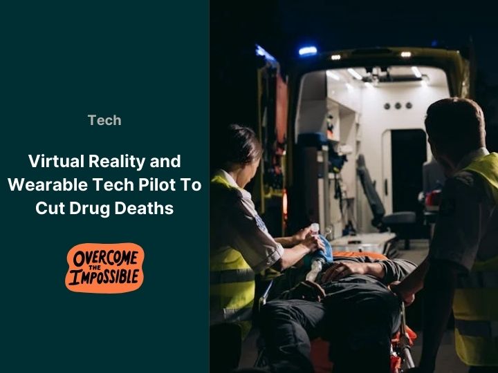 Virtual Reality and Wearable Technology Pilot To Cut Drug Deaths