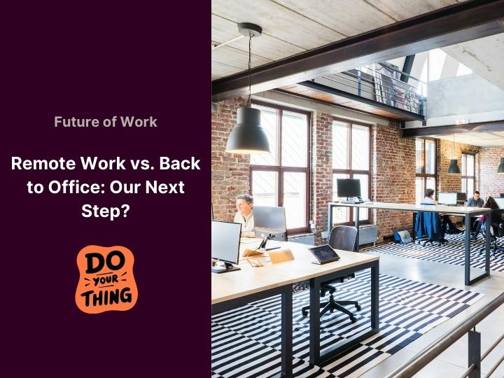Remote Work versus Back to Office: Our Next Step