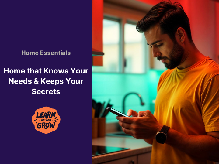 What if Your Home Understood Your Needs (and Kept Your Secrets)