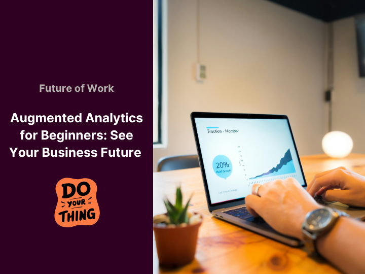 Augmented Analytics: Unlocking Future Insights for Business Future Growth and Trends